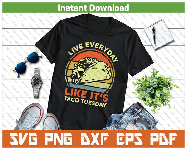 Funny Everyday Taco Tuesday Cinco De Mayo Mexican SVG PNG Cutting Files
