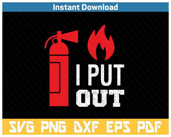 Funny I Put Out Fireman Firefighter SVG PNG Cutting Files