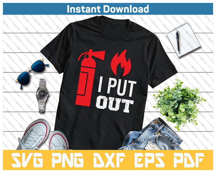 Funny I Put Out Fireman Firefighter SVG PNG Cutting Files