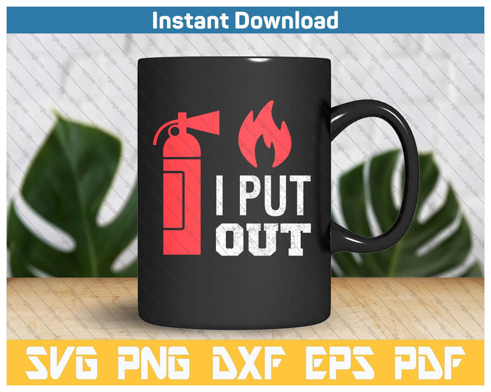 Funny I Put Out Fireman Firefighter SVG PNG Cutting Files