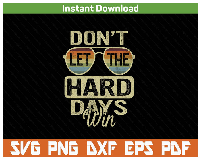 Funny Inspirational Quote Don't Let The Hard Days Win SVG PNG Cutting Files