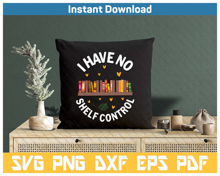 Funny Library Reading Design I Have No Shelf Control SVG PNG Cutting Files