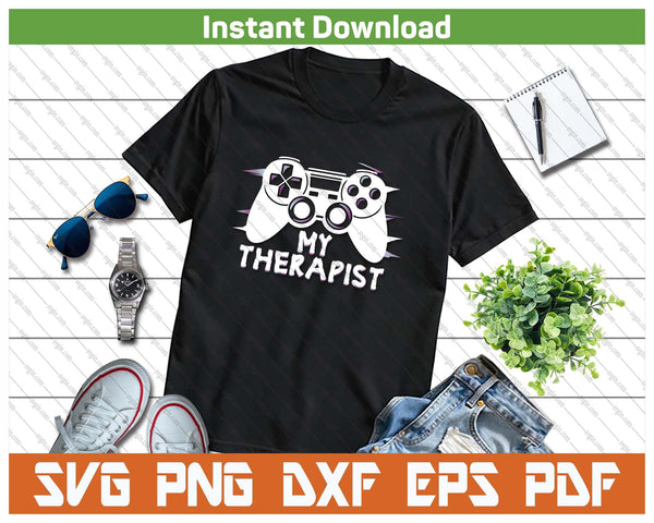 Funny My Therapist Gaming SVG PNG Cutting Files