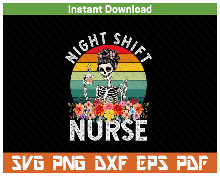 Funny Night Shift Nurse Skeleton Night Shift Nurse SVG PNG Cutting Files