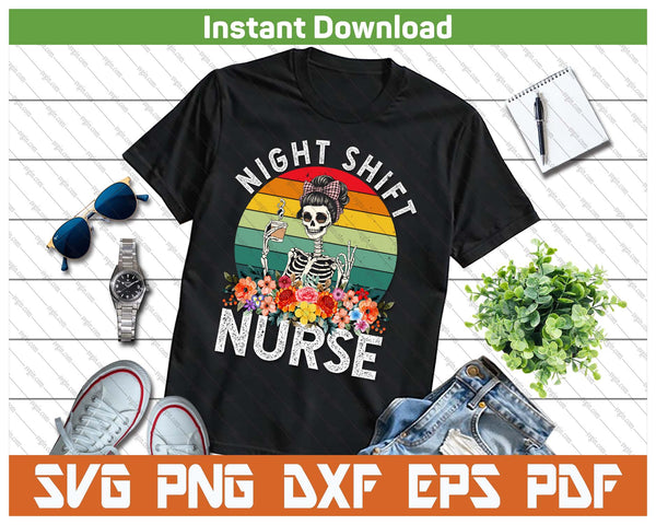 Funny Night Shift Nurse Skeleton Night Shift Nurse SVG PNG Cutting Files