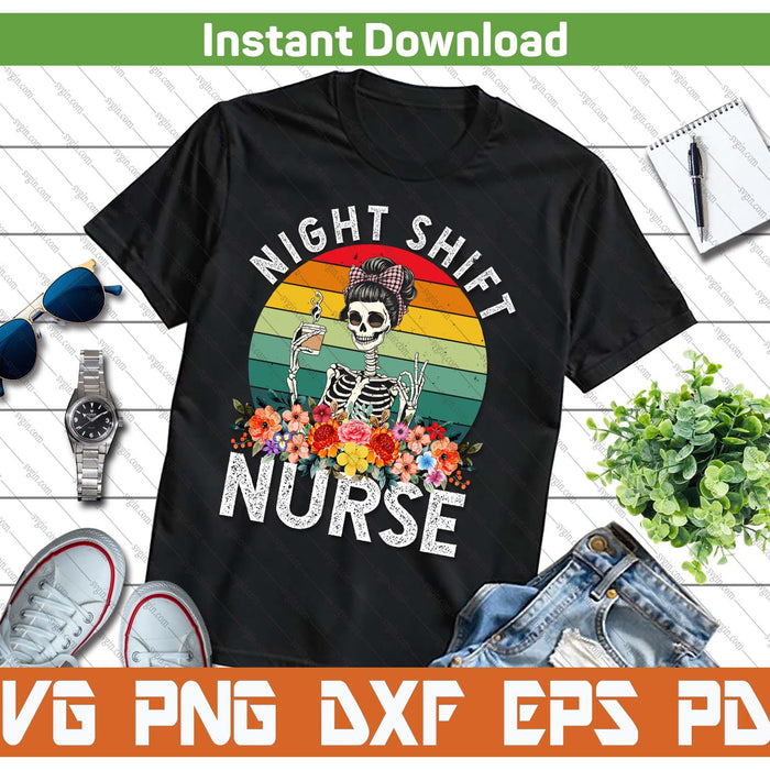 Funny Night Shift Nurse Skeleton Night Shift Nurse SVG PNG Cutting Files