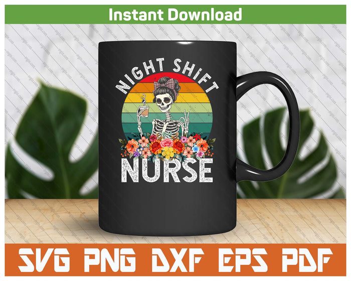 Funny Night Shift Nurse Skeleton Night Shift Nurse SVG PNG Cutting Files