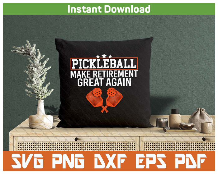 Funny Retirement Pickleball Make Retirement Great Again SVG PNG Cutting Files