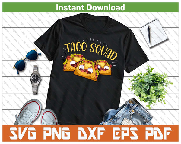 Funny Taco Squad Cute Mexican Food Lover SVG PNG Cutting Files