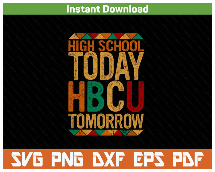 Future HBCU College Student, High School Today HBCU Tomorrow SVG PNG Cutting Files