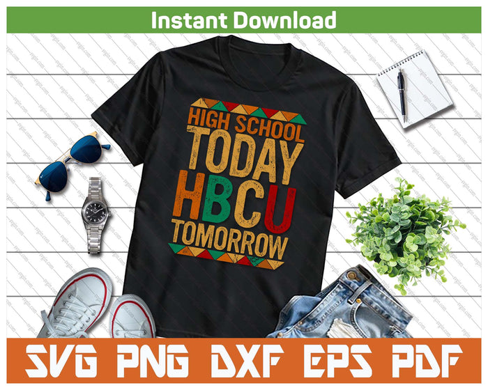 Future HBCU College Student, High School Today HBCU Tomorrow SVG PNG Cutting Files