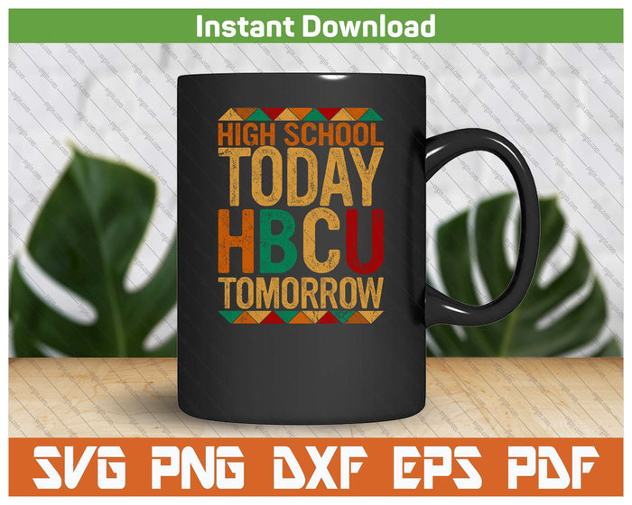 Future HBCU College Student, High School Today HBCU Tomorrow SVG PNG Cutting Files