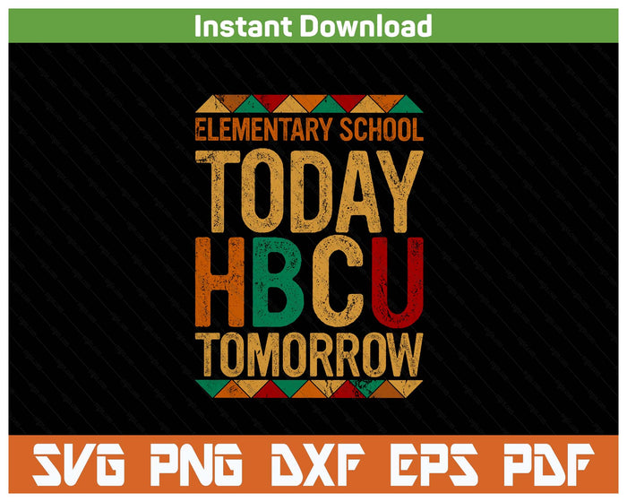 Future HBCU College, Elementary School Today HBCU Tomorrow SVG PNG Cutting Files