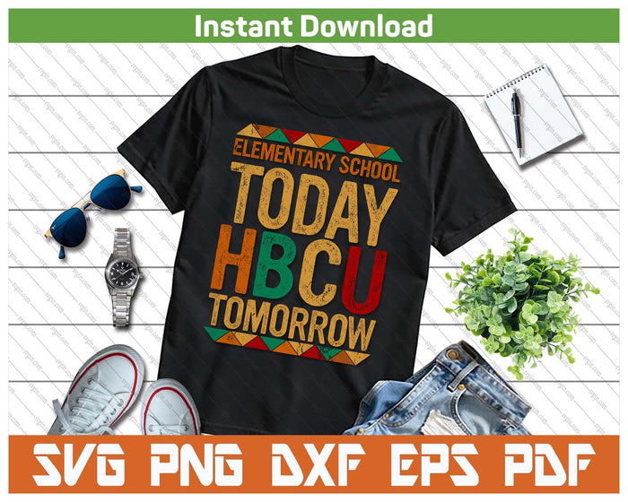 Future HBCU College, Elementary School Today HBCU Tomorrow SVG PNG Cutting Files