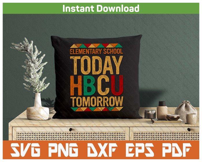 Future HBCU College, Elementary School Today HBCU Tomorrow SVG PNG Cutting Files