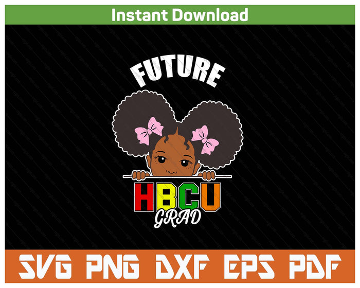 Future HBCU Grad Girl Graduation Historically Black College SVG PNG Cutting Files