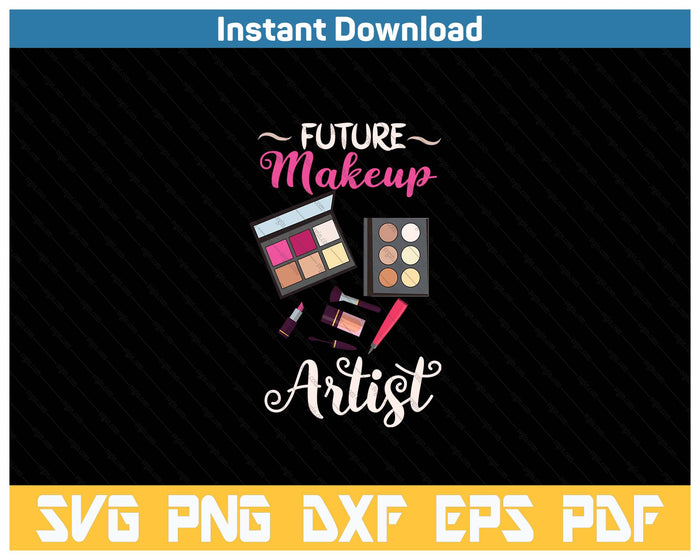 Future Makeup Artist Beauty Enthusiasts SVG PNG Cutting Files