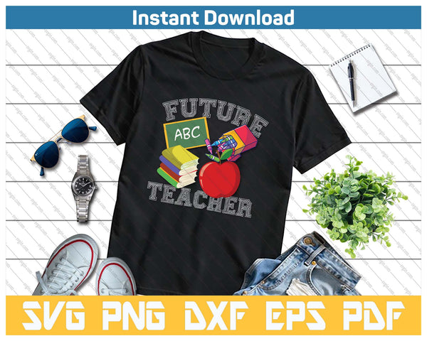 Future Teacher Funny Teacher Day SVG PNG Cutting Files