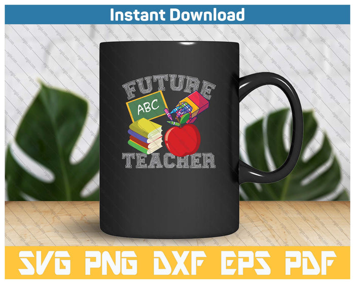 Future Teacher Funny Teacher Day SVG PNG Cutting Files