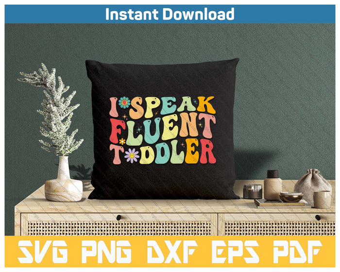 Groovy I Speak Fluent Toddler Funny Daycare Provider Teacher SVG PNG Cutting Files