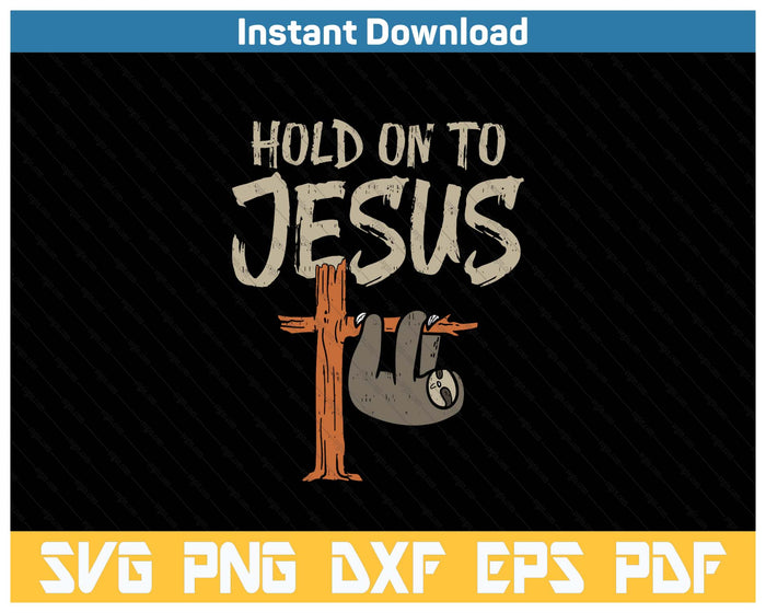 Hanging Sloth Hold On To Jesus God Christian SVG PNG Cutting Files