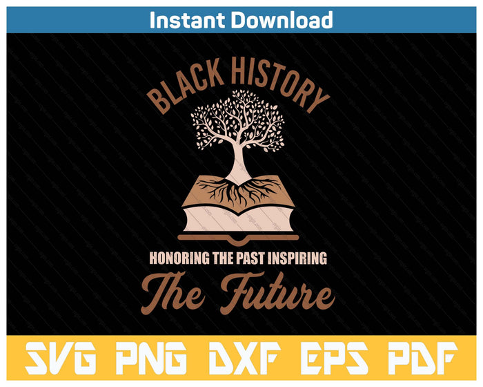 Honoring Past Inspiring Future Black History Month SVG PNG Cutting Files