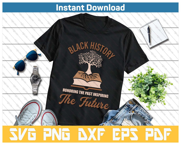 Honoring Past Inspiring Future Black History Month SVG PNG Cutting Files