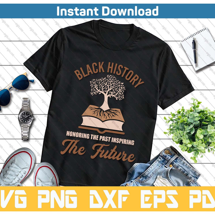 Honoring Past Inspiring Future Black History Month SVG PNG Cutting Files