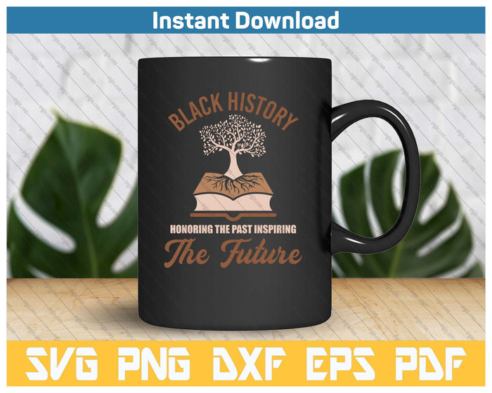 Honoring Past Inspiring Future Black History Month SVG PNG Cutting Files