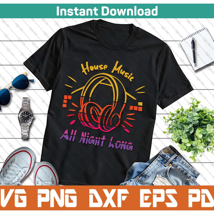 House Music All Night Long Techno Rave Edm SVG PNG Cutting Files