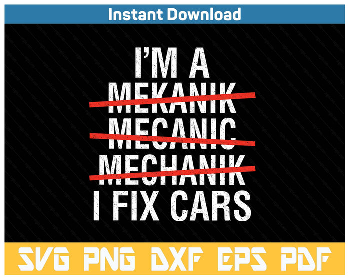 I Am A Mechanic I Fix Cars Auto Repairman Funny Car Mechanic SVG PNG Cutting Files