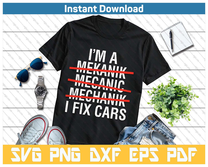 I Am A Mechanic I Fix Cars Auto Repairman Funny Car Mechanic SVG PNG Cutting Files