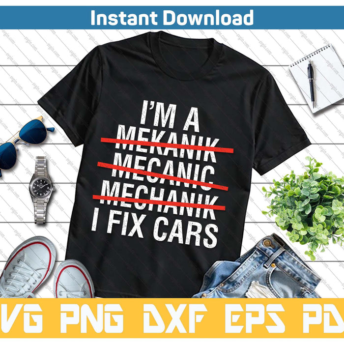 I Am A Mechanic I Fix Cars Auto Repairman Funny Car Mechanic SVG PNG Cutting Files