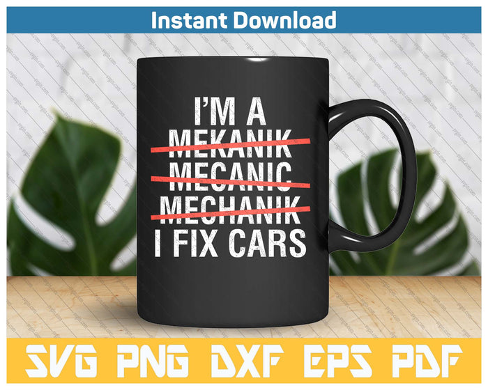 I Am A Mechanic I Fix Cars Auto Repairman Funny Car Mechanic SVG PNG Cutting Files