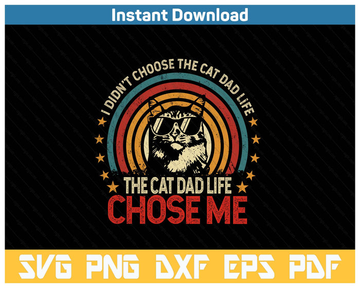 I Didn't Choose The Cat Dad Life The Cat Dad Life Chose Me SVG PNG Cutting Files