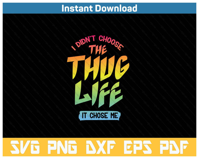 I Didn't Choose The Thug Life It Chose Me SVG PNG Cutting Files