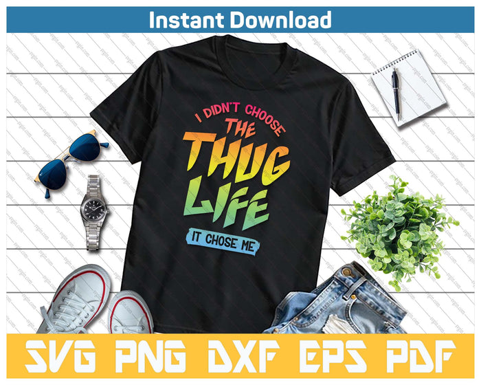 I Didn't Choose The Thug Life It Chose Me SVG PNG Cutting Files