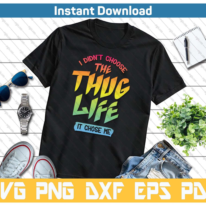 I Didn't Choose The Thug Life It Chose Me SVG PNG Cutting Files