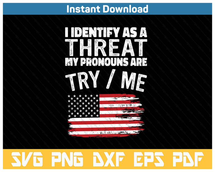 I Identify As A Threat My Pronouns Are Try  Me Funny SVG PNG Cutting Files