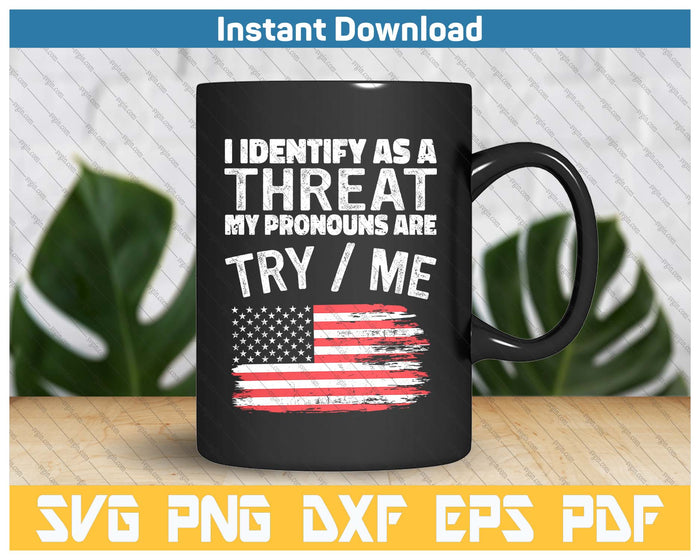 I Identify As A Threat My Pronouns Are Try  Me Funny SVG PNG Cutting Files