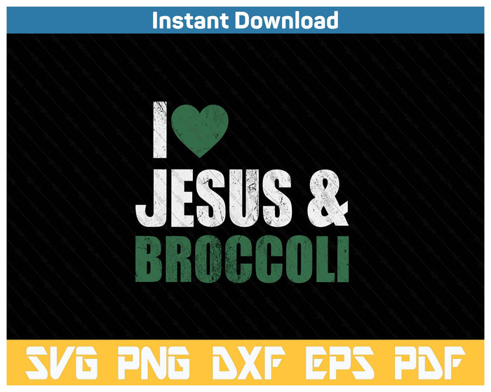 I Love Jesus And Broccoli Lover Funny Vegetable Veggies Food SVG PNG Cutting Files