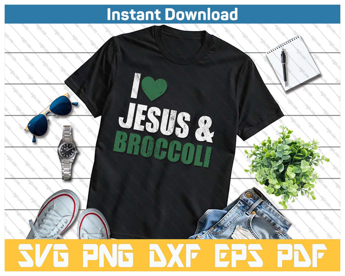 I Love Jesus And Broccoli Lover Funny Vegetable Veggies Food SVG PNG Cutting Files