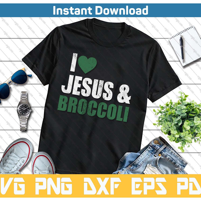 I Love Jesus And Broccoli Lover Funny Vegetable Veggies Food SVG PNG Cutting Files