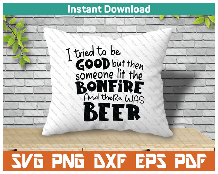 I Tried To Be A Good Girl But Then The Bonfire Was Lit Beer SVG PNG Cutting Files