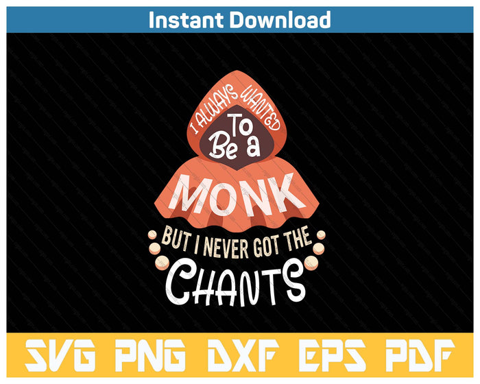 I Wanted To Be A Monk But I Never Got The Chants Funny Meme SVG PNG Cutting Files