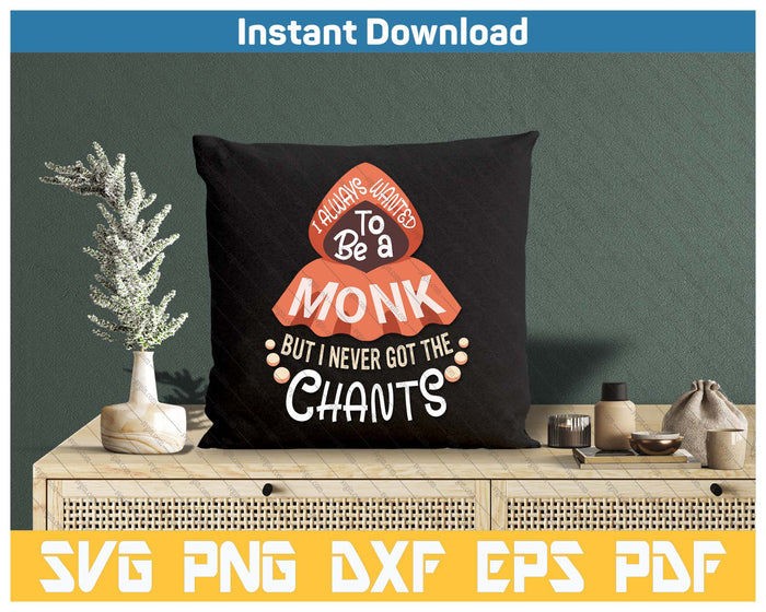 I Wanted To Be A Monk But I Never Got The Chants Funny Meme SVG PNG Cutting Files