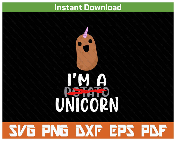 I'm A Potato Unicorn Funny Potato Spotatoes Gag SVG PNG Cutting Files