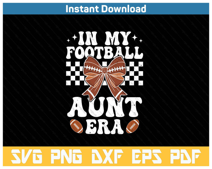 In My Football Aunt Era American Football Aunt Life Girl SVG PNG Cutting Files