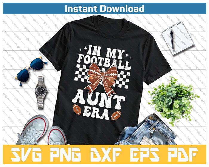 In My Football Aunt Era American Football Aunt Life Girl SVG PNG Cutting Files