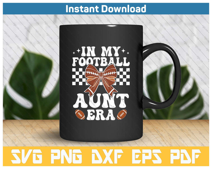 In My Football Aunt Era American Football Aunt Life Girl SVG PNG Cutting Files